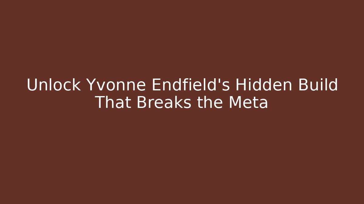 Unlock Yvonne Endfield’s Hidden Build That Breaks the Meta - Critter Realm