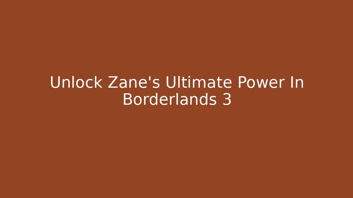 Unlock Zane's Ultimate Power In Borderlands 3