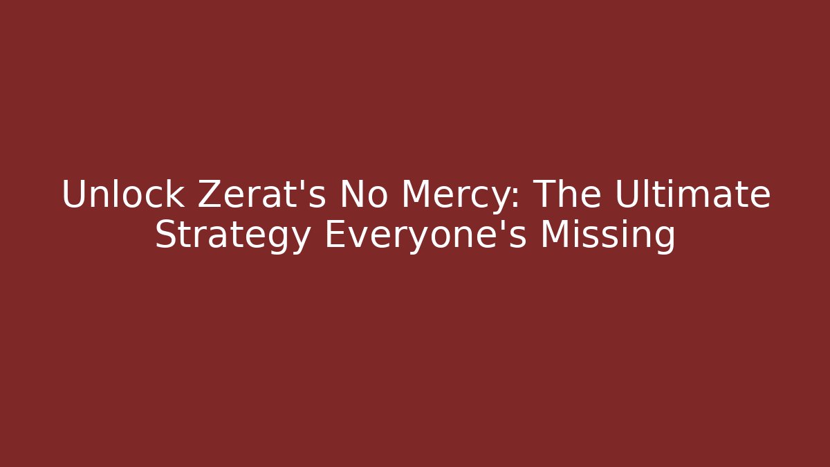 Unlock Zerat's No Mercy: The Ultimate Strategy Everyone's Missing
