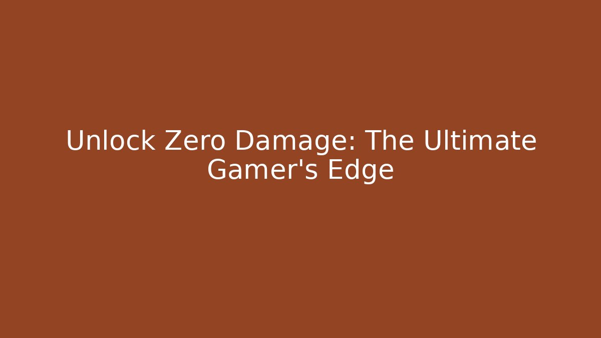 Unlock Zero Damage: The Ultimate Gamer's Edge