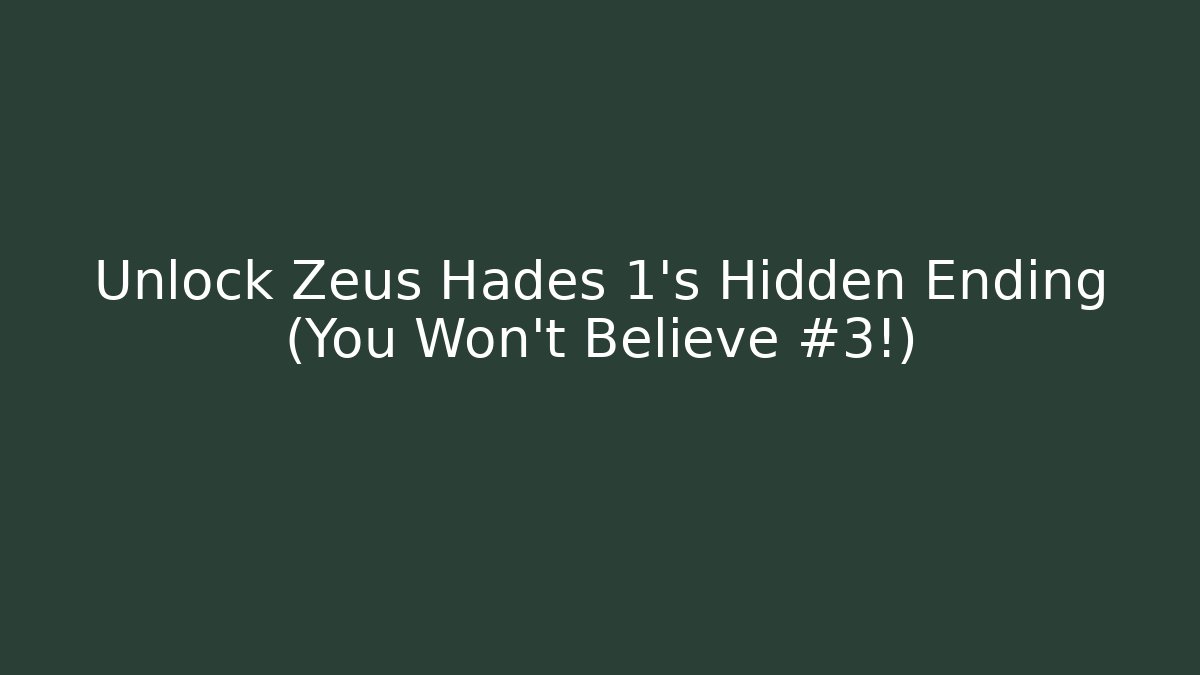 Unlock Zeus Hades 1's Hidden Ending (You Won't Believe #3!)