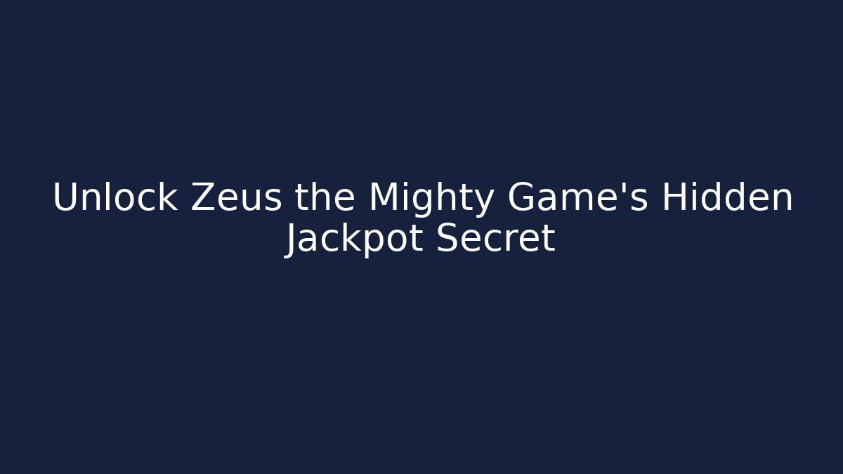 Unlock Zeus the Mighty Game's Hidden Jackpot Secret