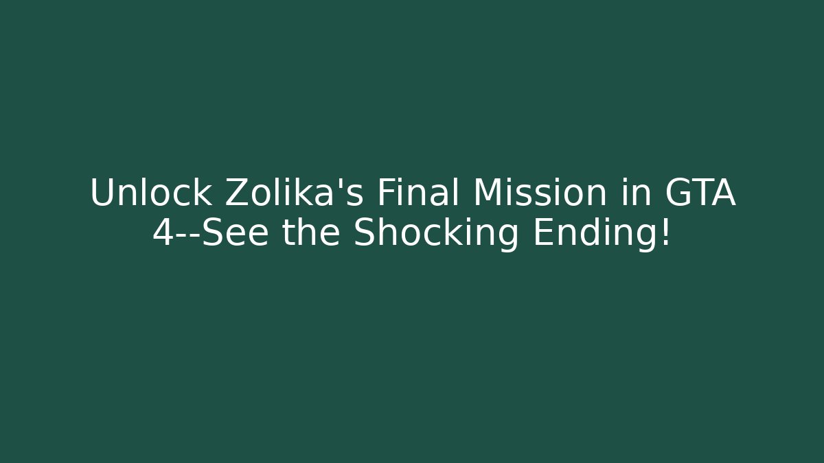 Unlock Zolika’s Final Mission in GTA 4—See the Shocking Ending!