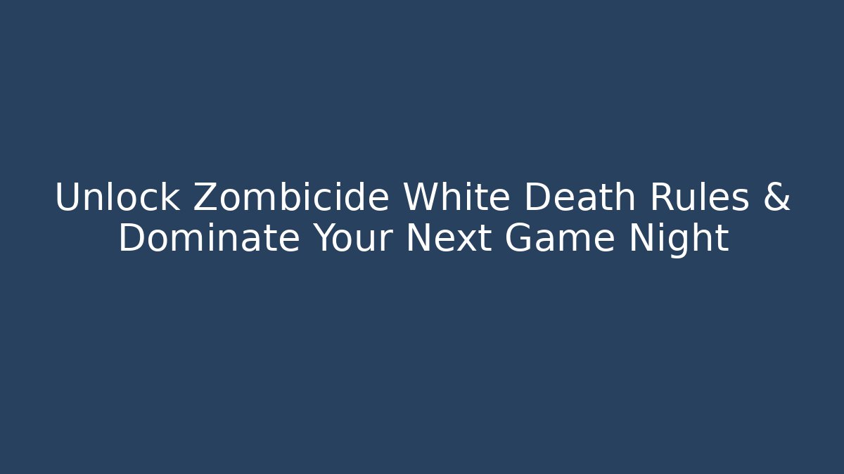 Unlock Zombicide White Death Rules & Dominate Your Next Game Night