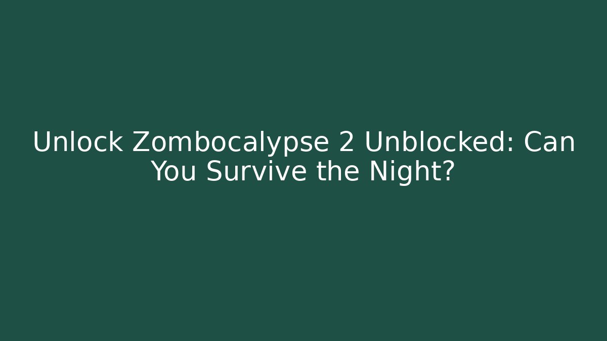 Unlock Zombocalypse 2 Unblocked: Can You Survive the Night? - Critter Realm