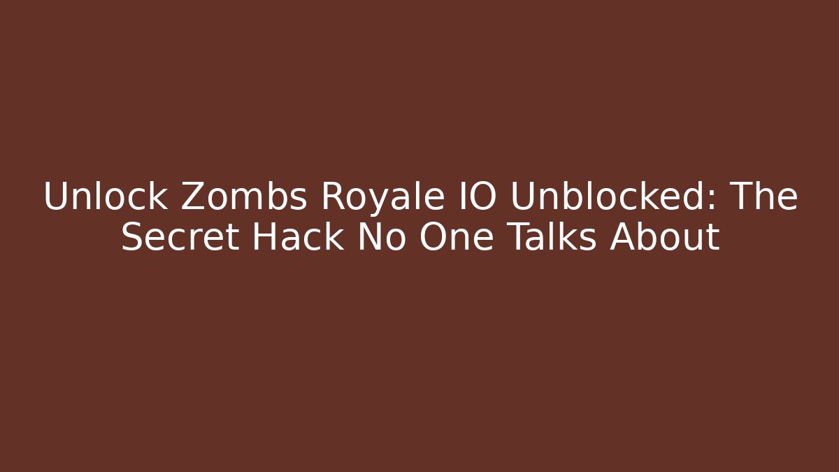 Unlock Zombs Royale IO Unblocked: The Secret Hack No One Talks About