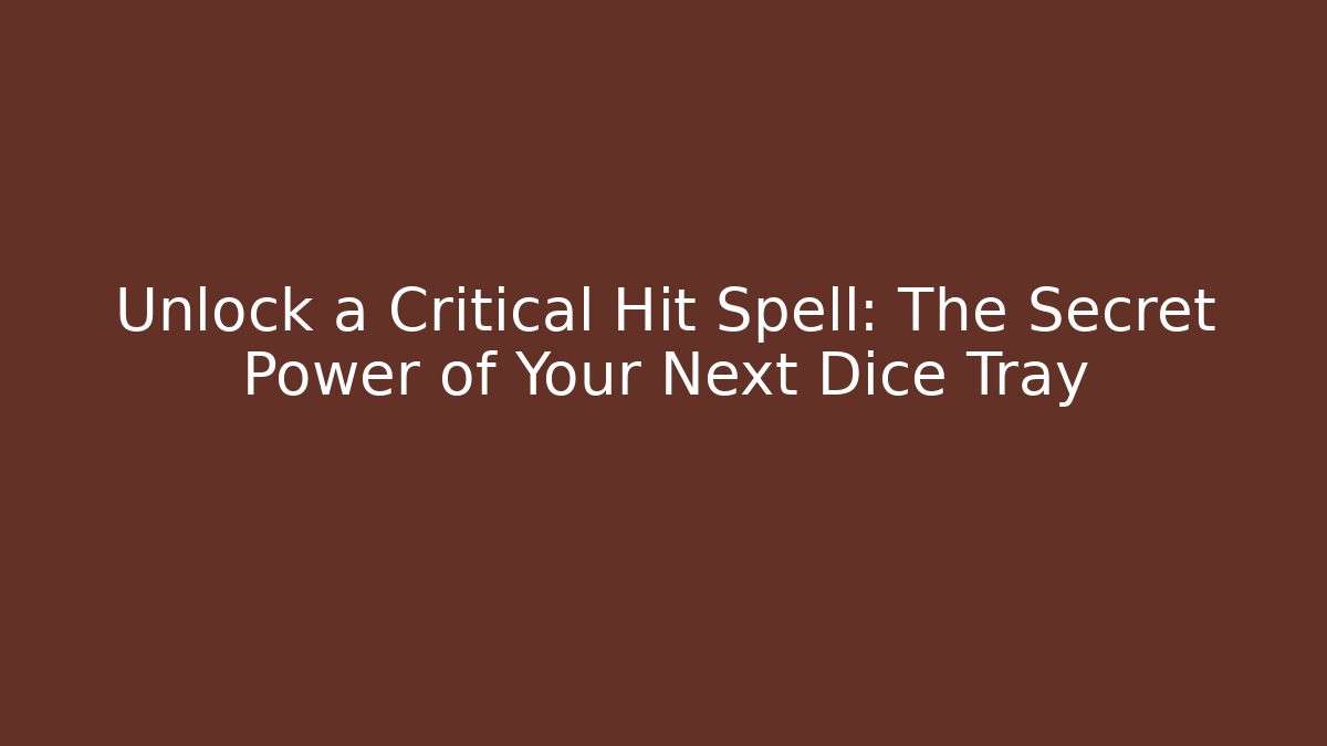 Unlock a Critical Hit Spell: The Secret Power of Your Next Dice Tray