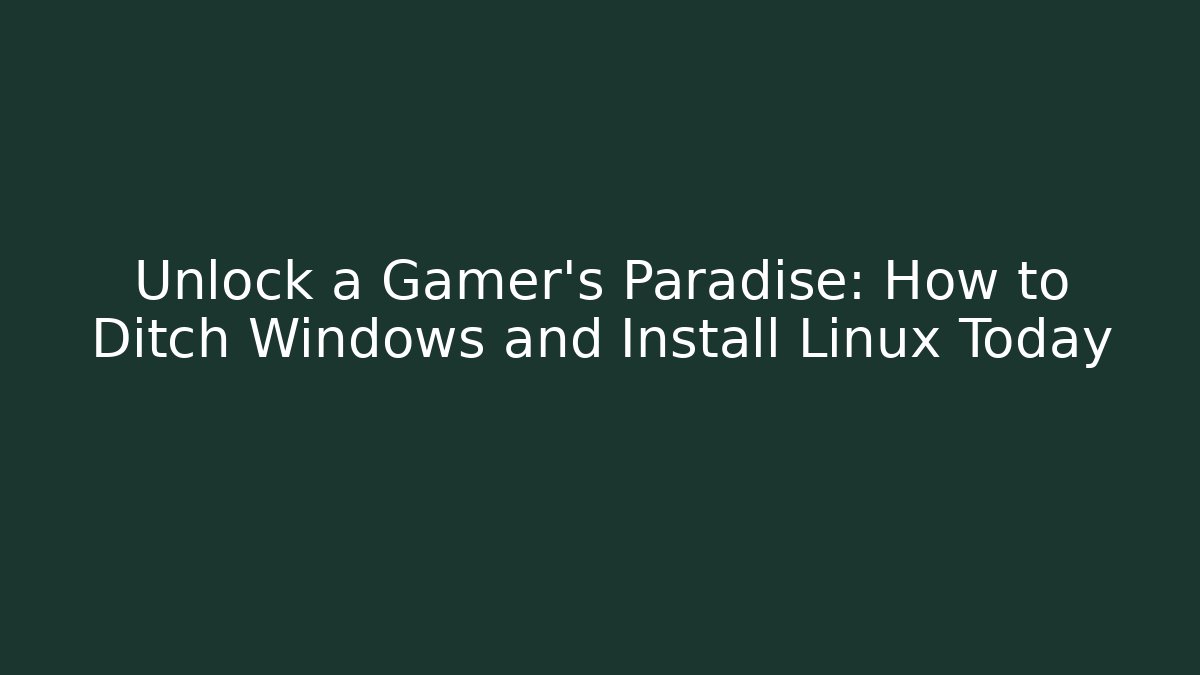 Unlock a Gamer's Paradise: How to Ditch Windows and Install Linux Today