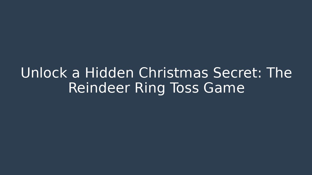 Unlock a Hidden Christmas Secret: The Reindeer Ring Toss Game