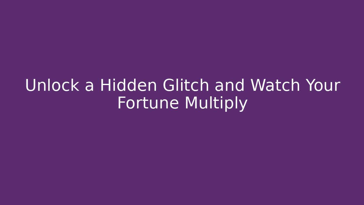 Unlock a Hidden Glitch and Watch Your Fortune Multiply