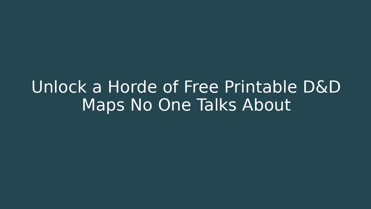 Unlock a Horde of Free Printable D&D Maps No One Talks About