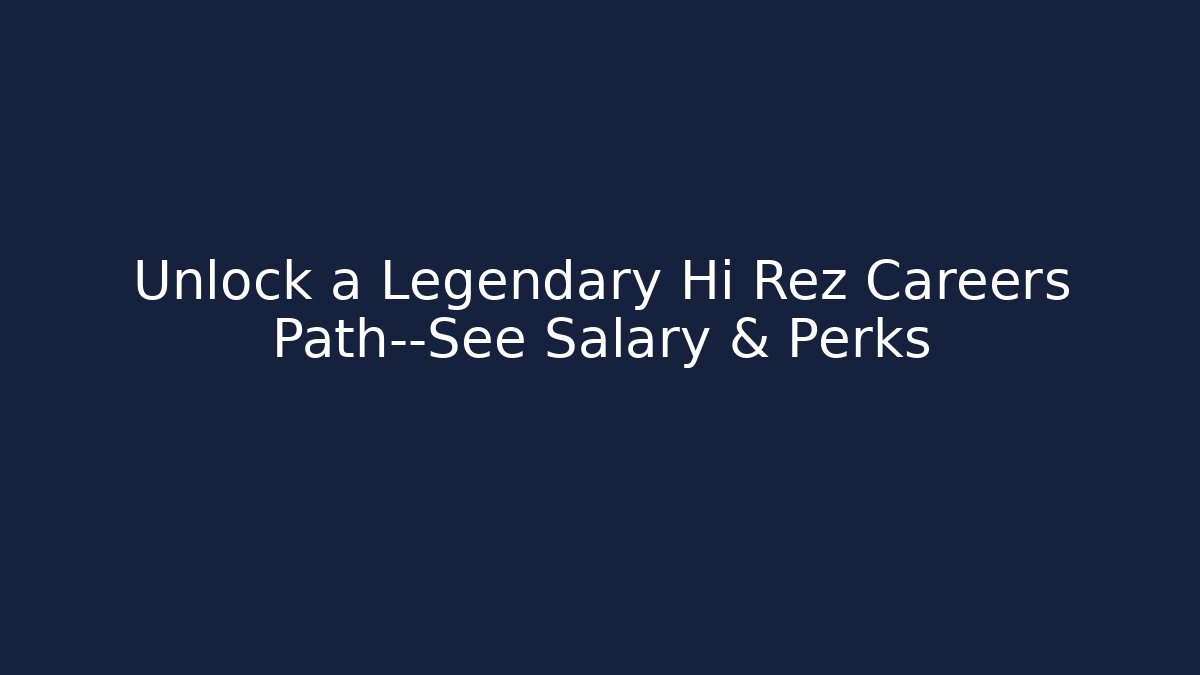 Unlock a Legendary Hi Rez Careers Path—See Salary & Perks