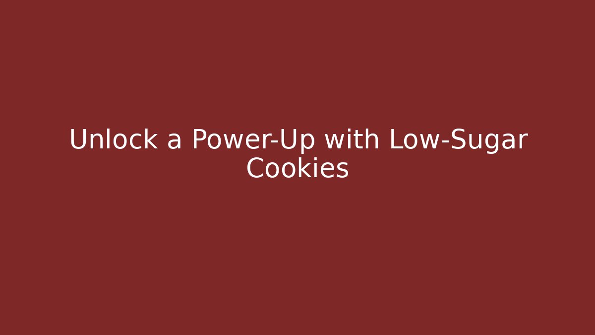 Unlock a Power-Up with Low-Sugar Cookies