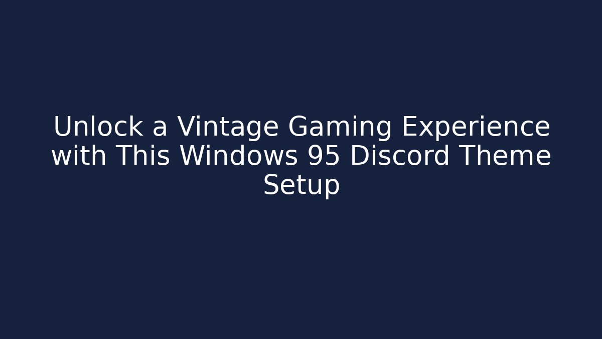 Unlock a Vintage Gaming Experience with This Windows 95 Discord Theme Setup