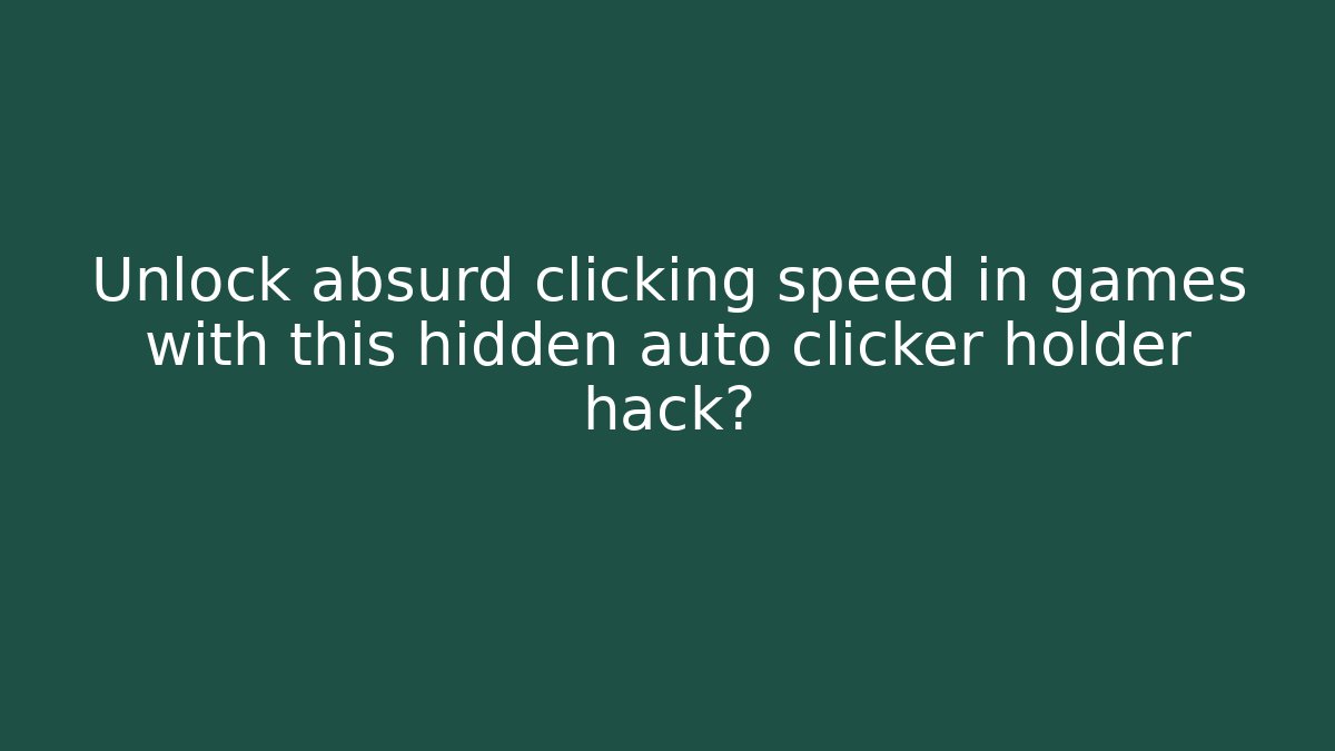 Unlock absurd clicking speed in games with this hidden auto clicker holder hack?