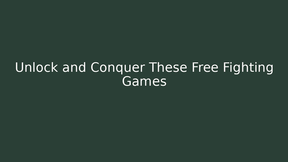 Unlock and Conquer These Free Fighting Games