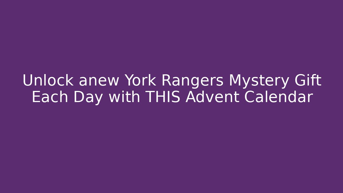 Unlock anew York Rangers Mystery Gift Each Day with THIS Advent Calendar
