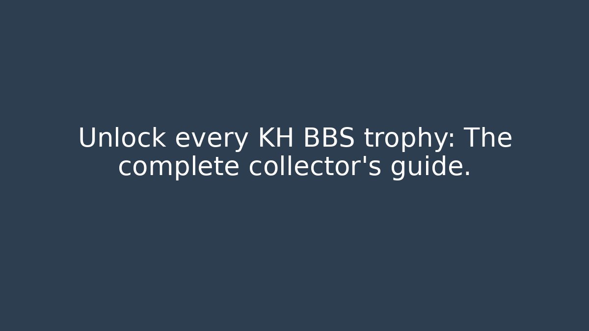Unlock every KH BBS trophy: The complete collector's guide.