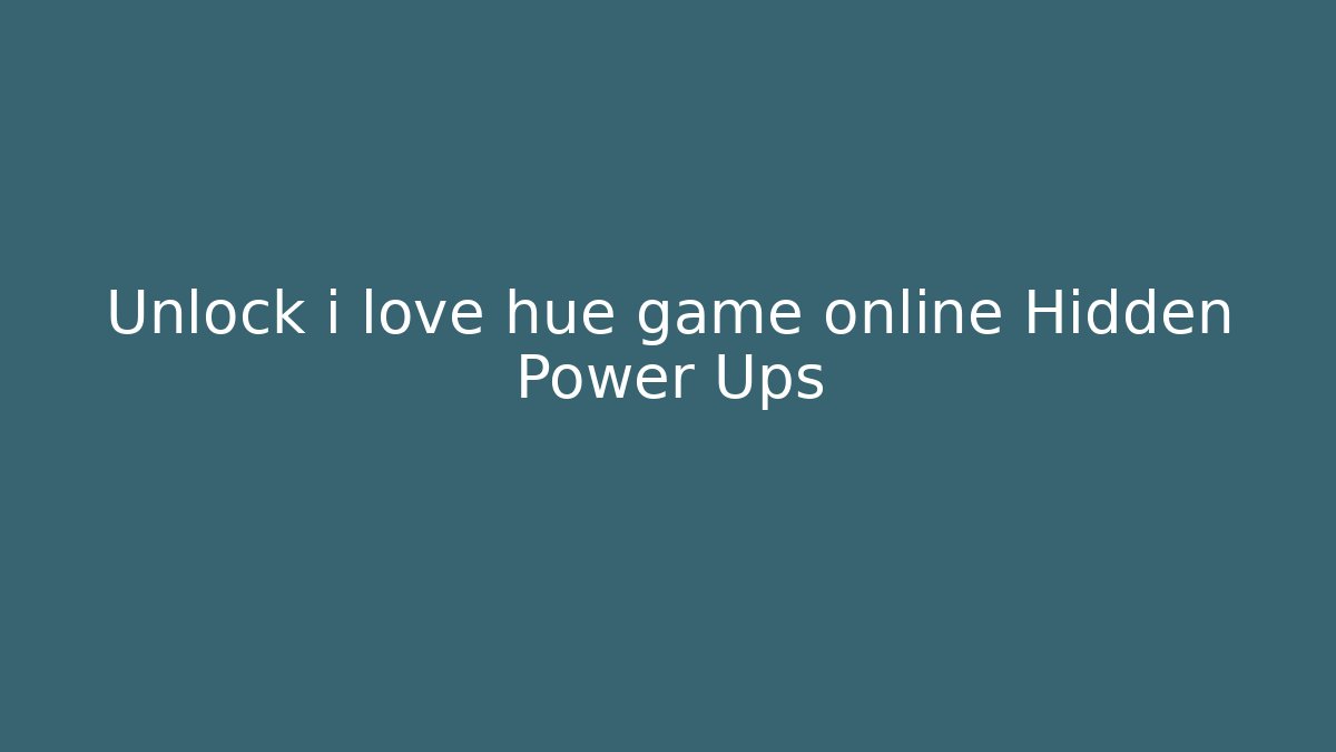Unlock i love hue game online Hidden Power Ups