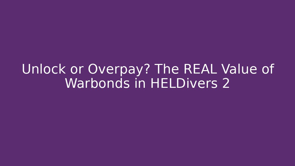 Unlock or Overpay? The REAL Value of Warbonds in HELDivers 2