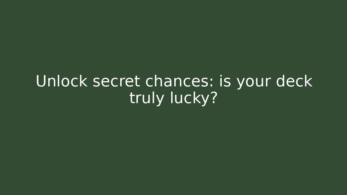 Unlock secret chances: is your deck truly lucky?