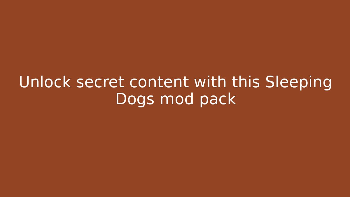 Unlock secret content with this Sleeping Dogs mod pack
