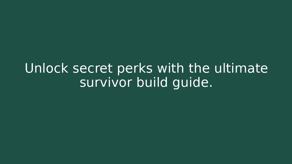 Unlock secret perks with the ultimate survivor build guide.