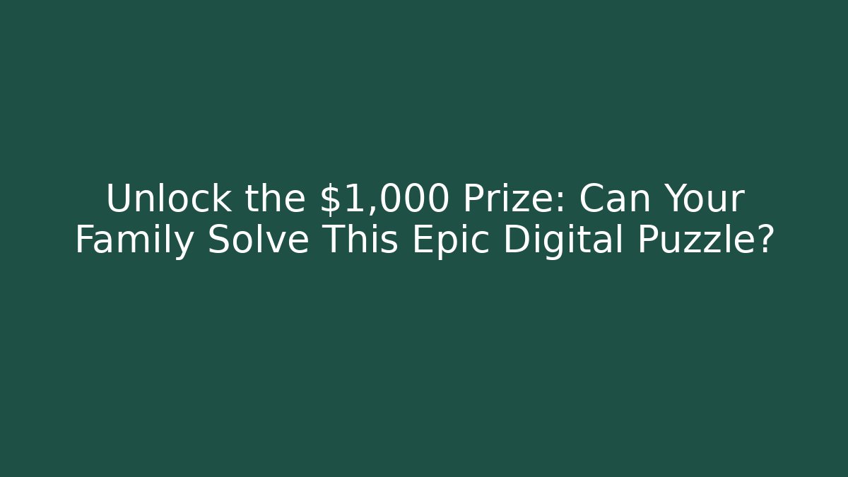 Unlock the $1,000 Prize: Can Your Family Solve This Epic Digital Puzzle?