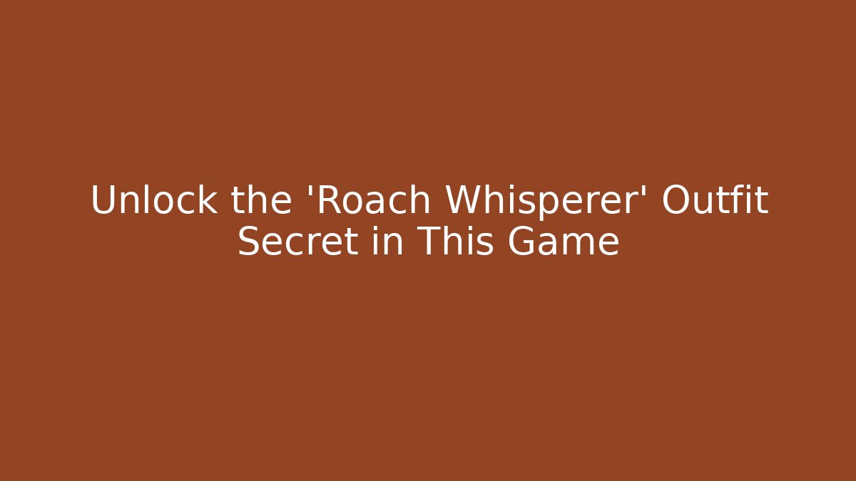 Unlock the 'Roach Whisperer' Outfit Secret in This Game