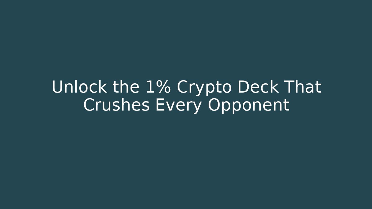 Unlock the 1% Crypto Deck That Crushes Every Opponent