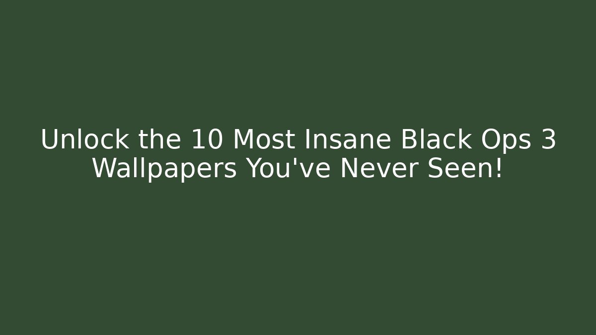 Unlock the 10 Most Insane Black Ops 3 Wallpapers You’ve Never Seen!