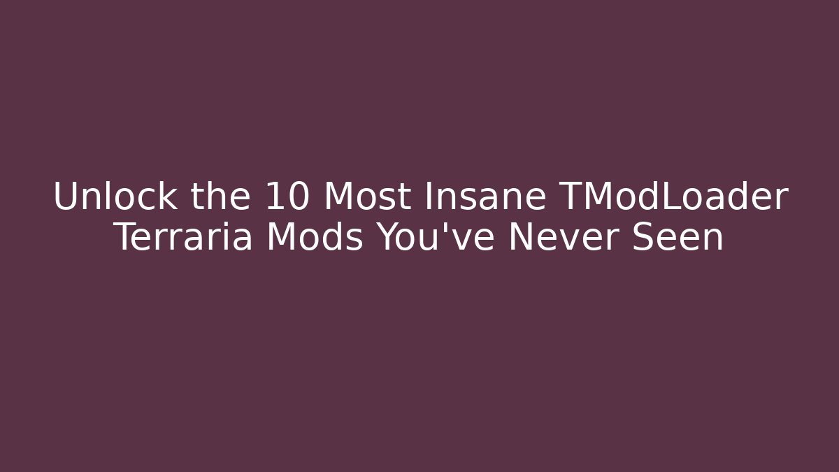 Unlock the 10 Most Insane TModLoader Terraria Mods You've Never Seen