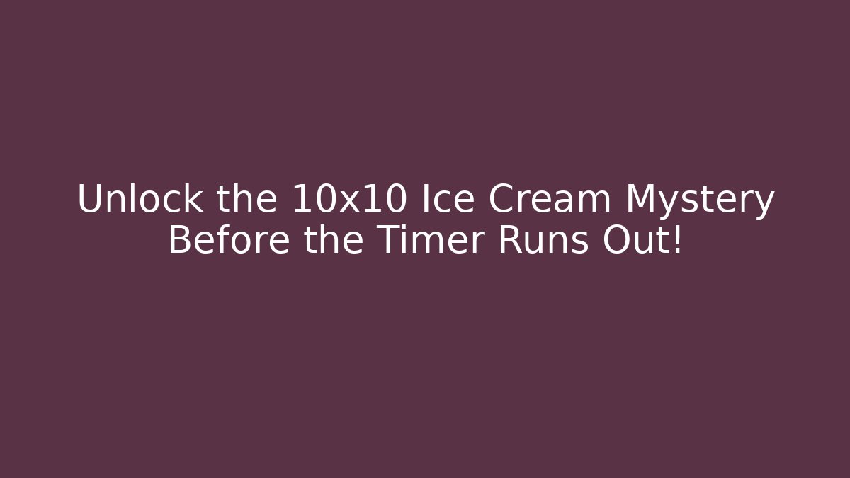 Unlock the 10x10 Ice Cream Mystery Before the Timer Runs Out!