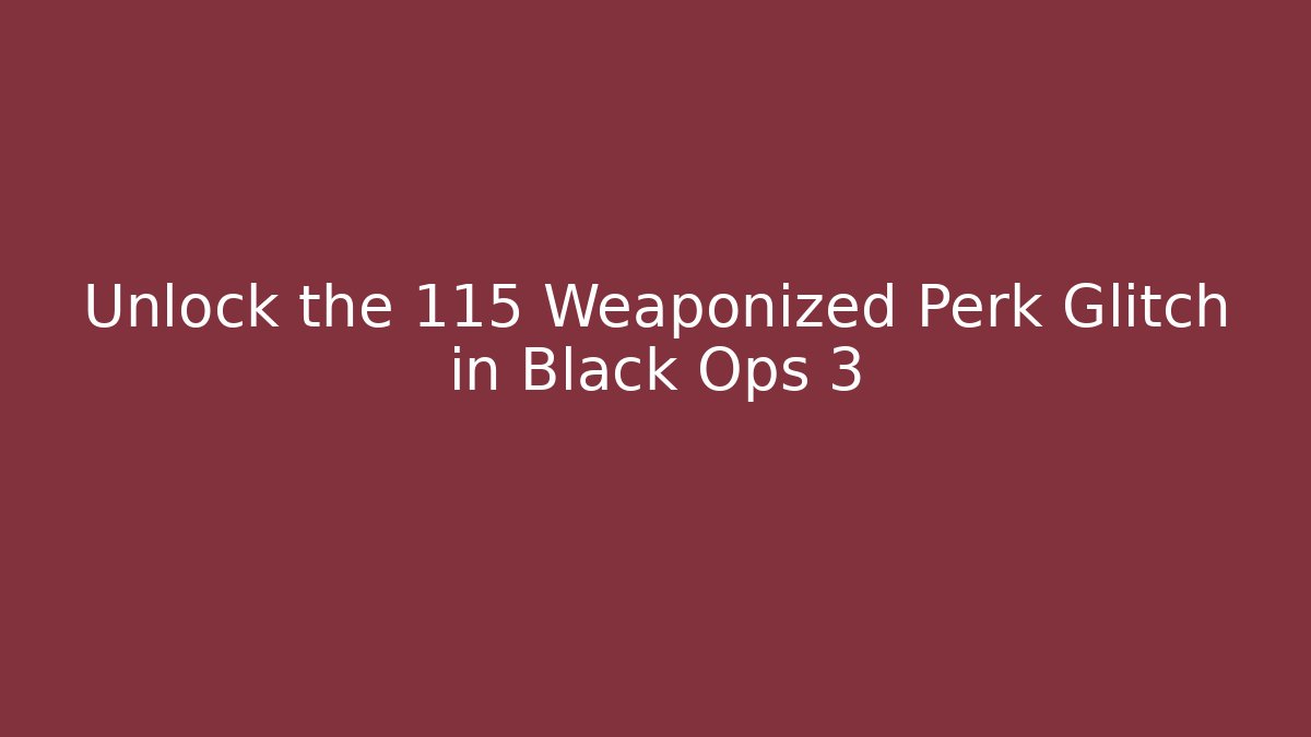 Unlock the 115 Weaponized Perk Glitch in Black Ops 3