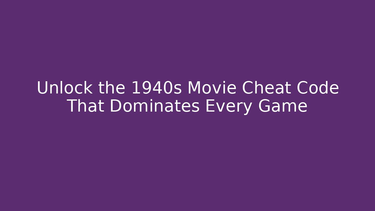 Unlock the 1940s Movie Cheat Code That Dominates Every Game