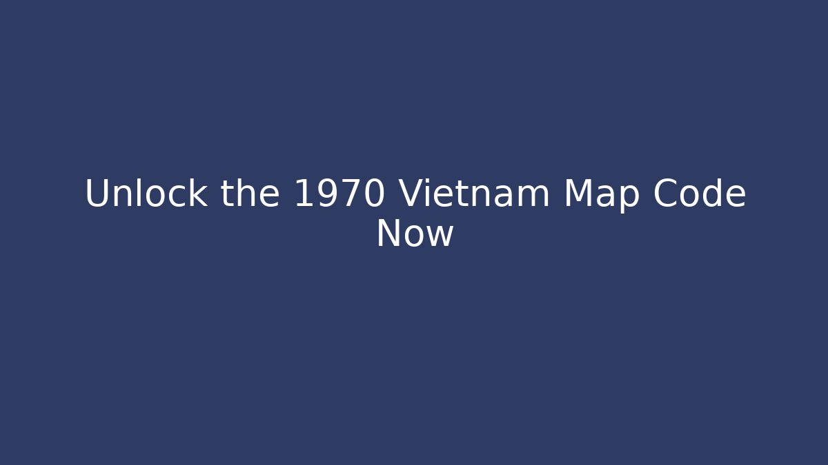 Unlock the 1970 Vietnam Map Code Now - Critter Realm