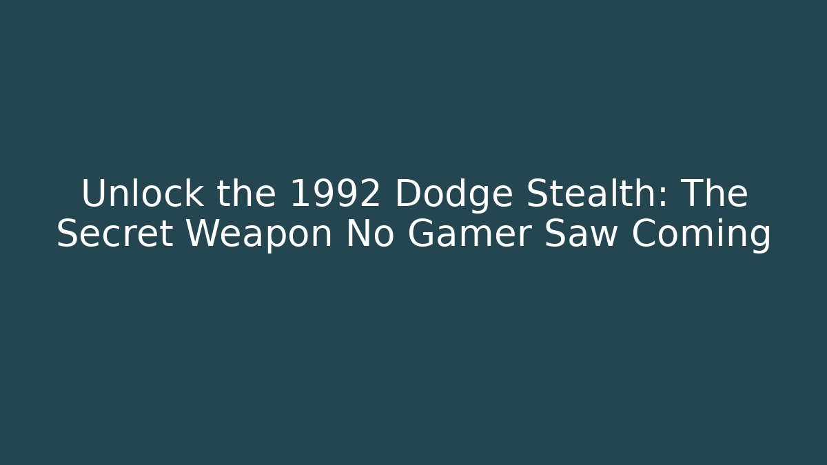 Unlock the 1992 Dodge Stealth: The Secret Weapon No Gamer Saw Coming