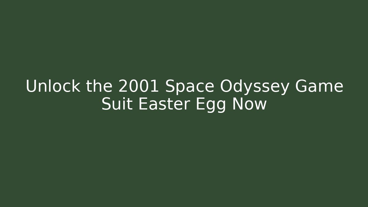 Unlock the 2001 Space Odyssey Game Suit Easter Egg Now - Critter Realm
