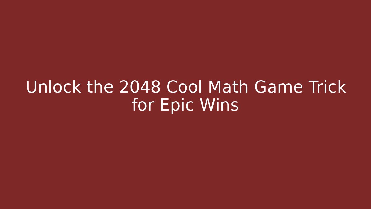 Unlock the 2048 Cool Math Game Trick for Epic Wins