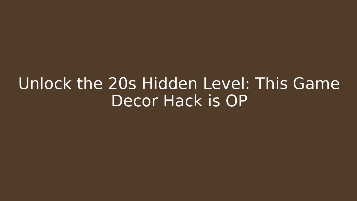 Unlock the 20s Hidden Level: This Game Decor Hack is OP
