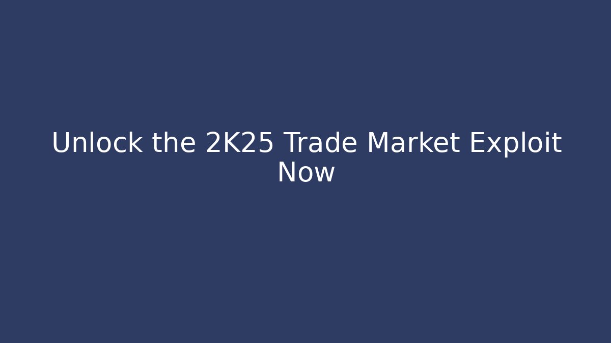 Unlock the 2K25 Trade Market Exploit Now