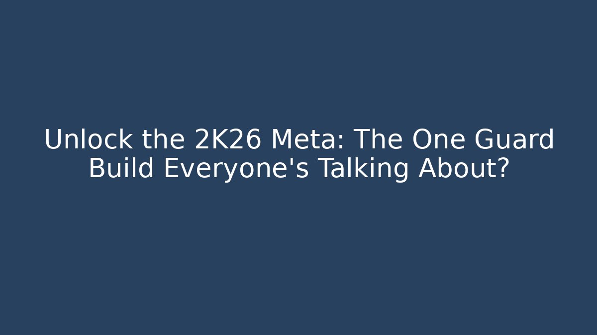 Unlock the 2K26 Meta: The One Guard Build Everyone’s Talking About? - Critter Realm