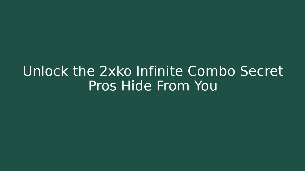 Unlock the 2xko Infinite Combo Secret Pros Hide From You