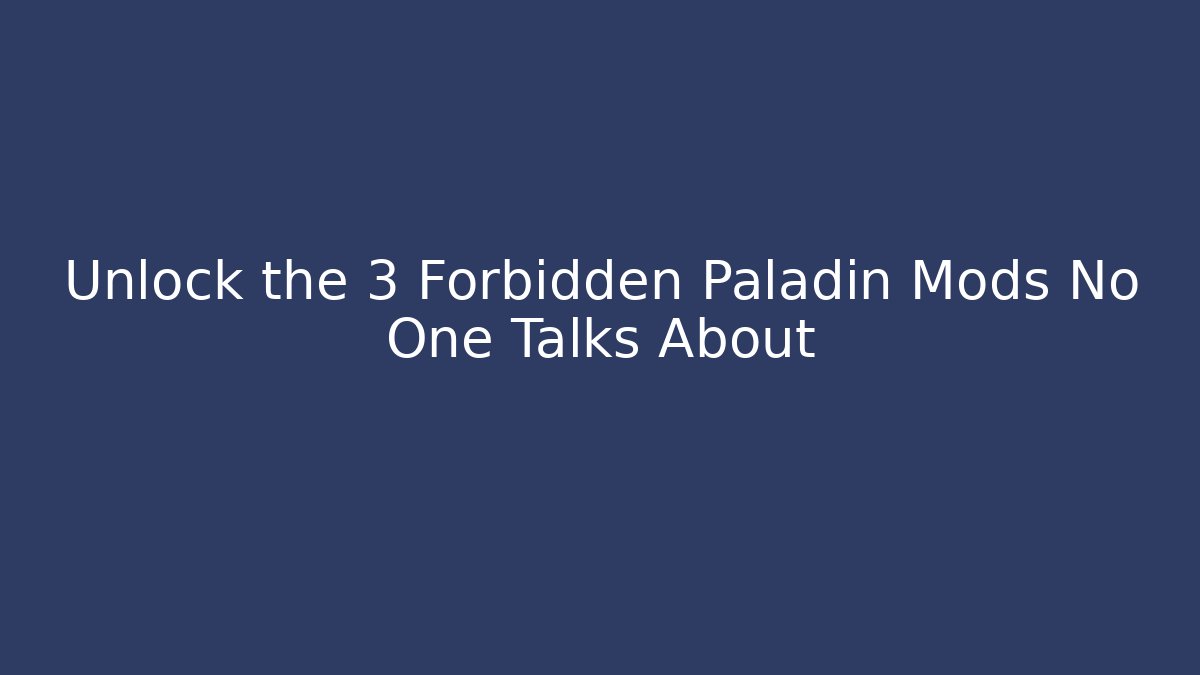 Unlock the 3 Forbidden Paladin Mods No One Talks About