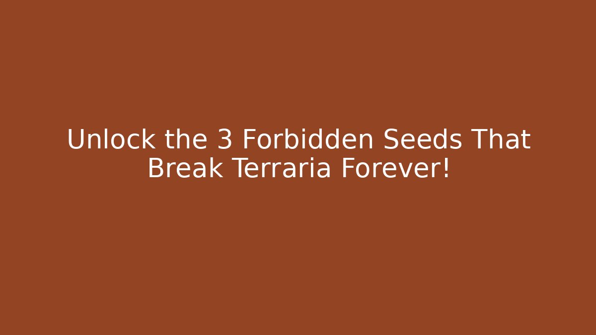 Unlock the 3 Forbidden Seeds That Break Terraria Forever!
