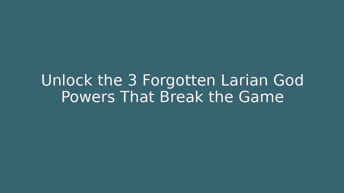 Unlock the 3 Forgotten Larian God Powers That Break the Game
