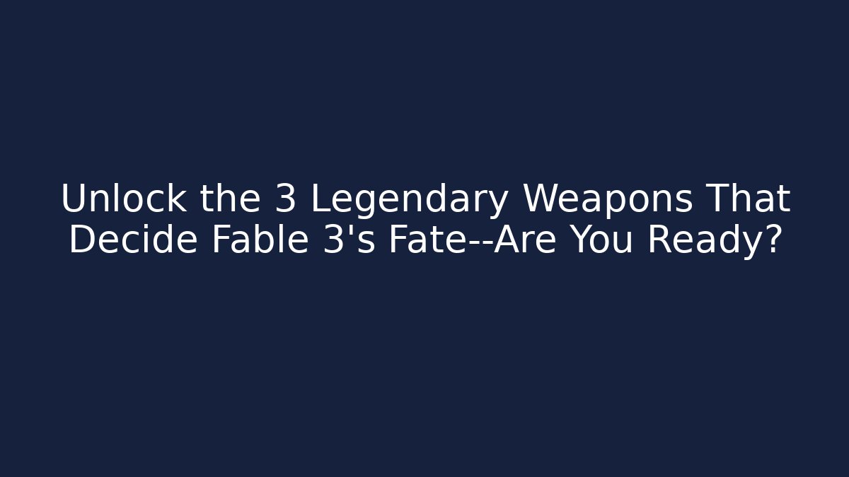 Unlock the 3 Legendary Weapons That Decide Fable 3's Fate—Are You Ready?