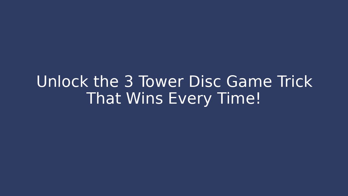 Unlock the 3 Tower Disc Game Trick That Wins Every Time!