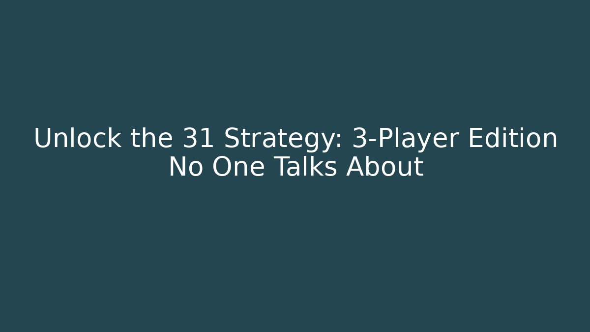 Unlock the 31 Strategy: 3-Player Edition No One Talks About