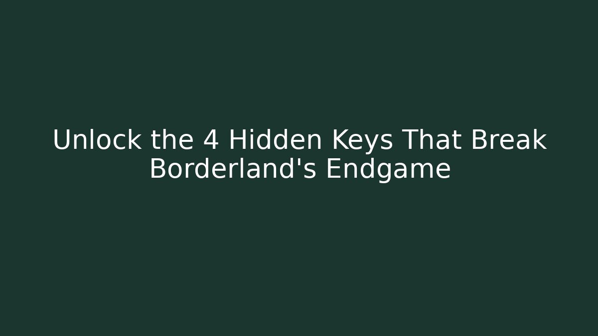 Unlock the 4 Hidden Keys That Break Borderland’s Endgame